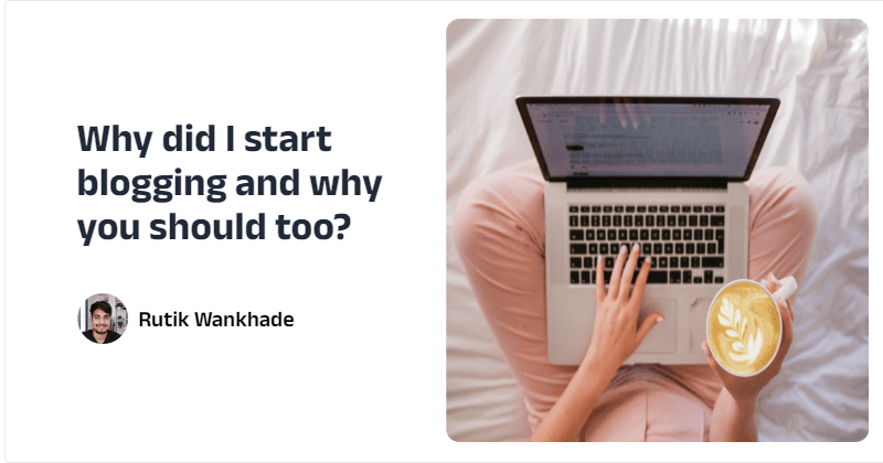 Why did I start blogging and why you should too?